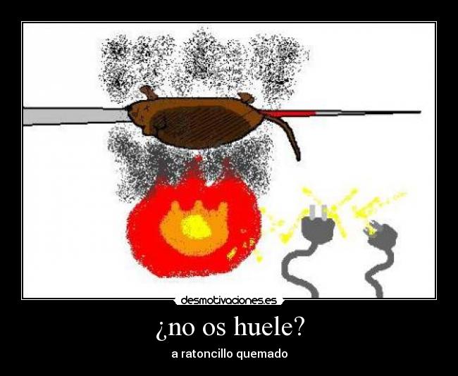 ¿no os huele? - a ratoncillo quemado