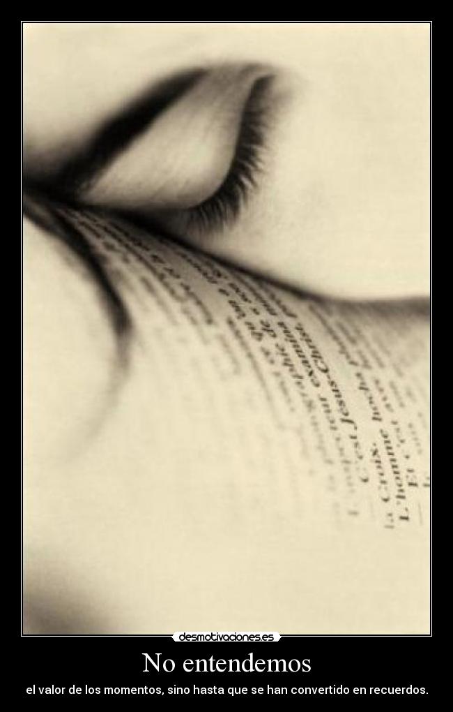 No entendemos - el valor de los momentos, sino hasta que se han convertido en recuerdos.