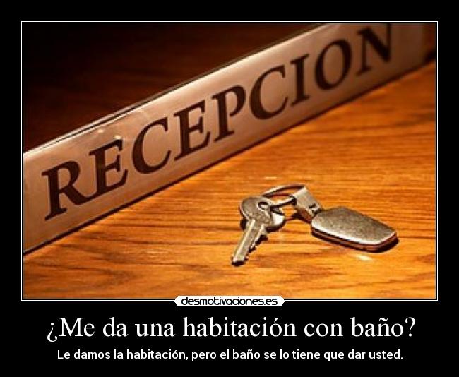 ¿Me da una habitación con baño? -