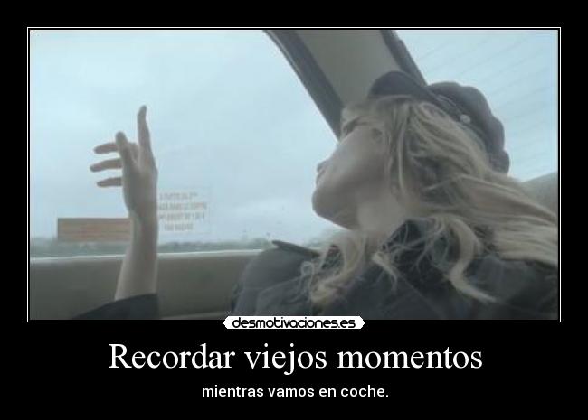 Recordar viejos momentos - mientras vamos en coche.