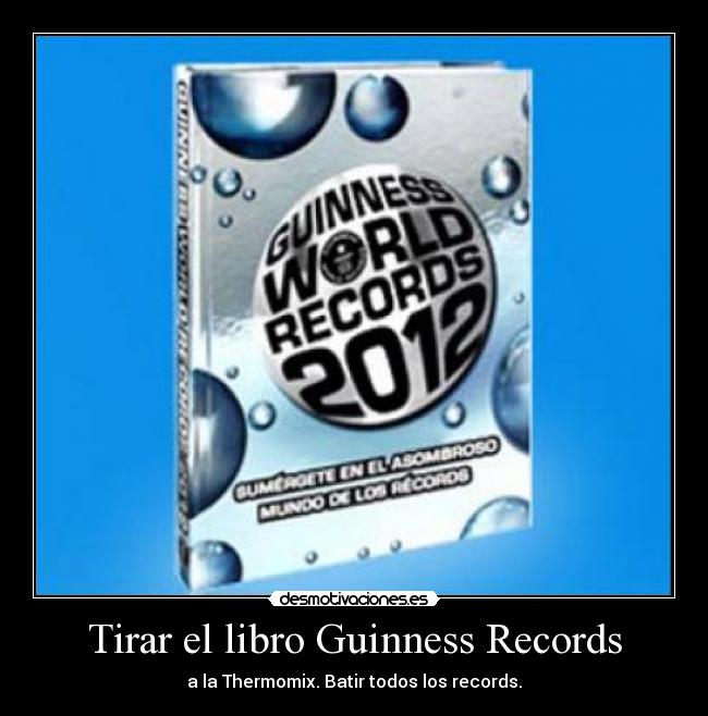 Tirar el libro Guinness Records - a la Thermomix. Batir todos los records.