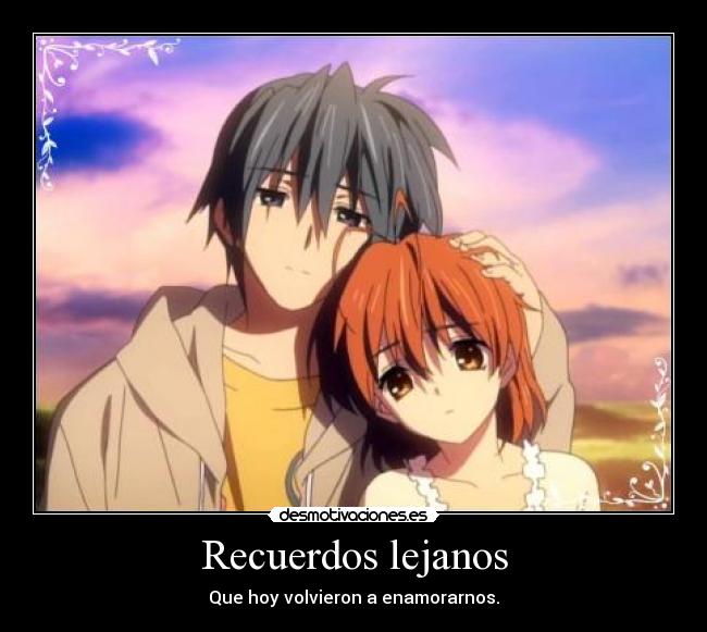 Recuerdos lejanos - Que hoy volvieron a enamorarnos.