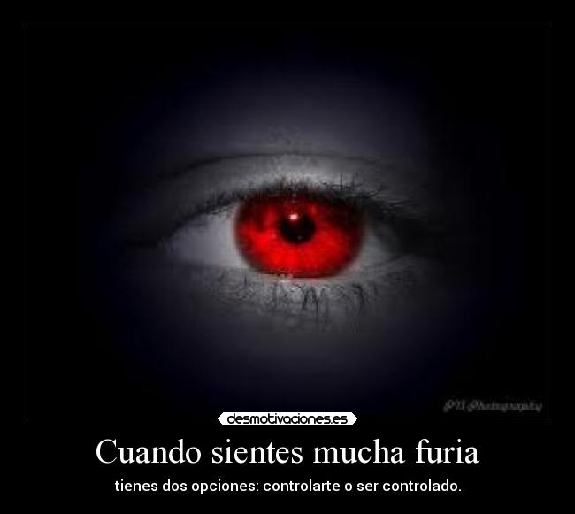 Cuando sientes mucha furia -