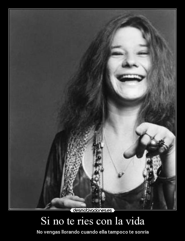 Si no te ries con la vida - No vengas llorando cuando ella tampoco te sonría