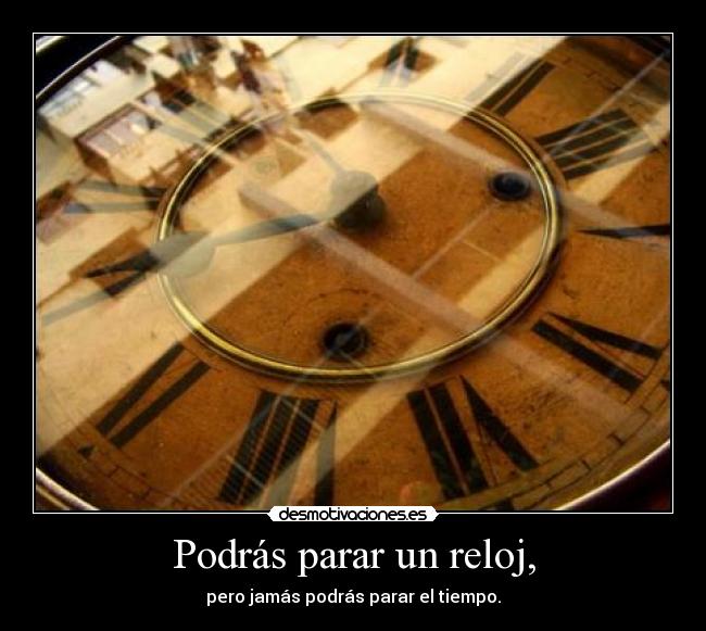 Podrás parar un reloj, - 
