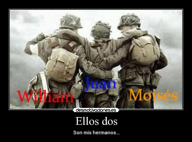 carteles ellos dos son mis hermanos amistad soldado guerra futuro muy lejano felicidad desmotivaciones