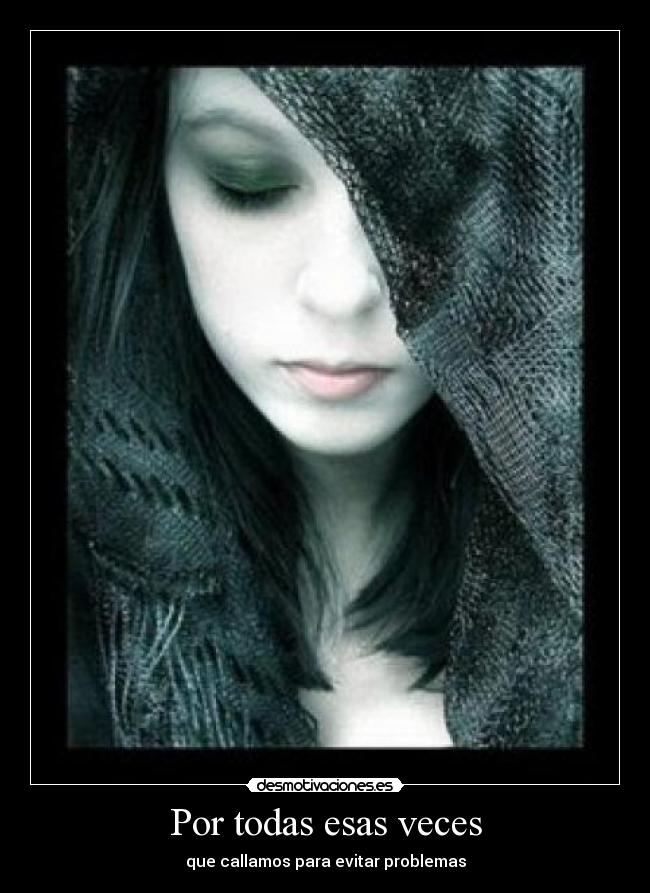 Por todas esas veces - que callamos para evitar problemas