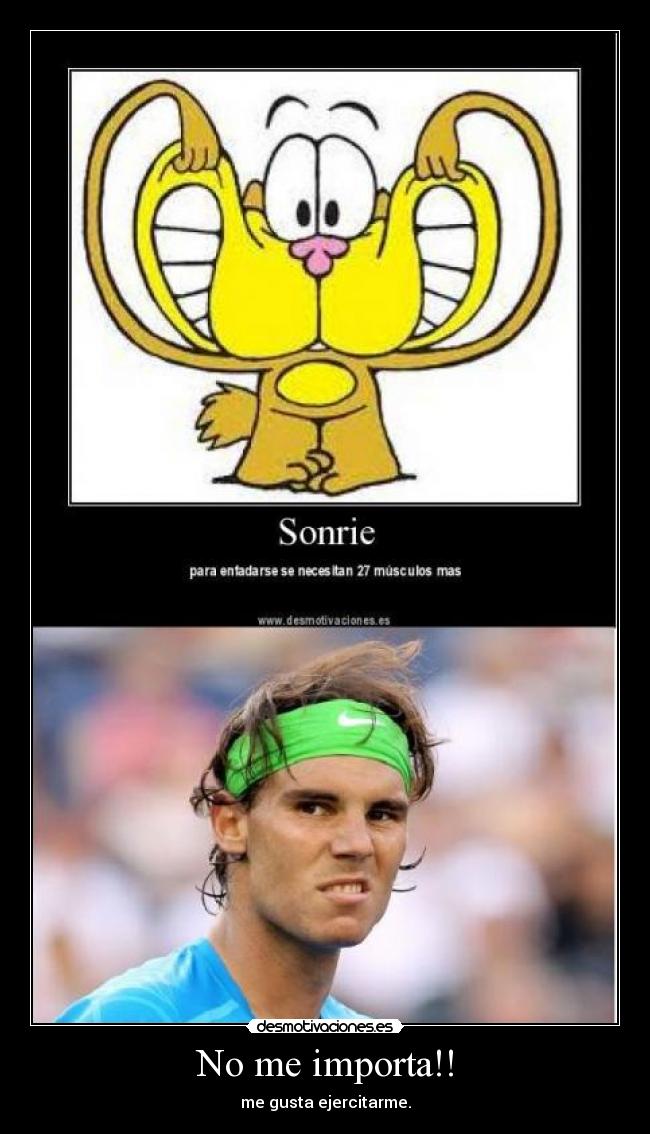 No me importa!! - me gusta ejercitarme.