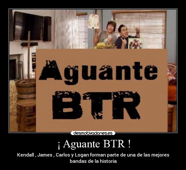 ¡ Aguante BTR ! - Kendall , James , Carlos y Logan forman parte de una de las mejores
bandas de la historia