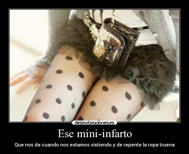 Ese mini-infarto - Que nos da cuando nos estamos vistiendo y de repente la ropa truena