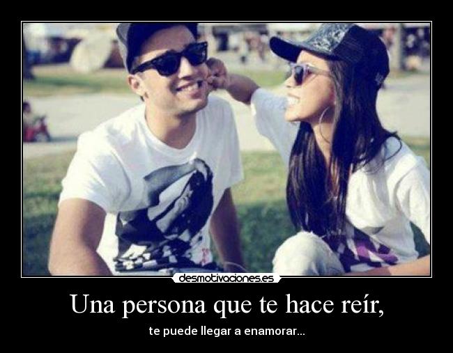 Una persona que te hace reír, - 