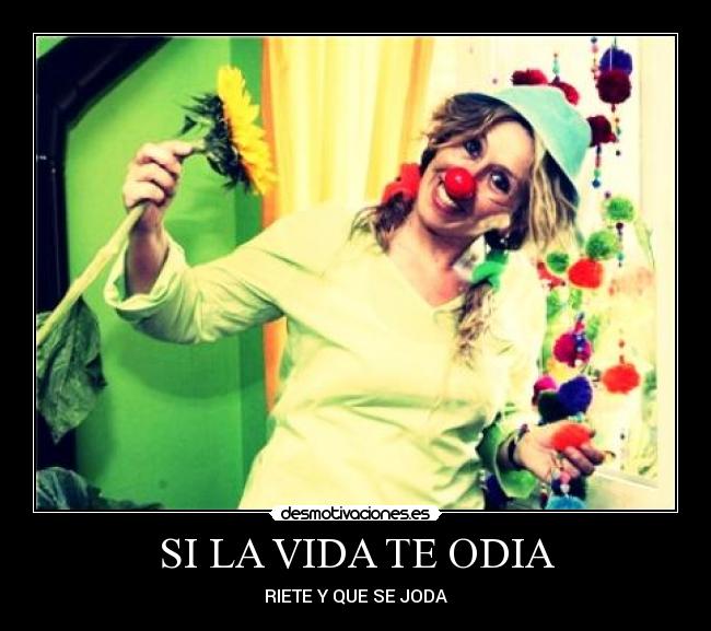 SI LA VIDA TE ODIA -