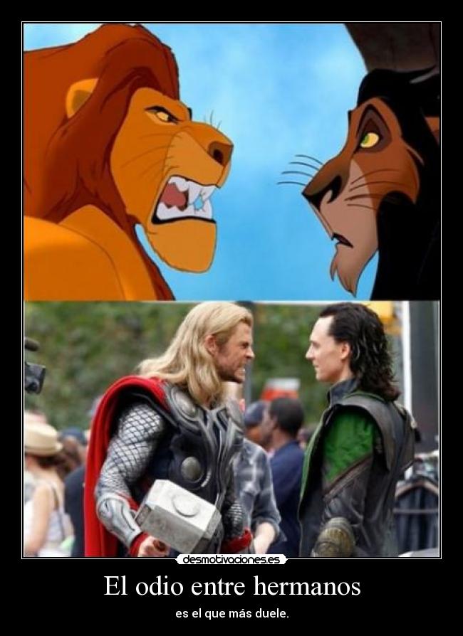 El odio entre hermanos - es el que más duele.