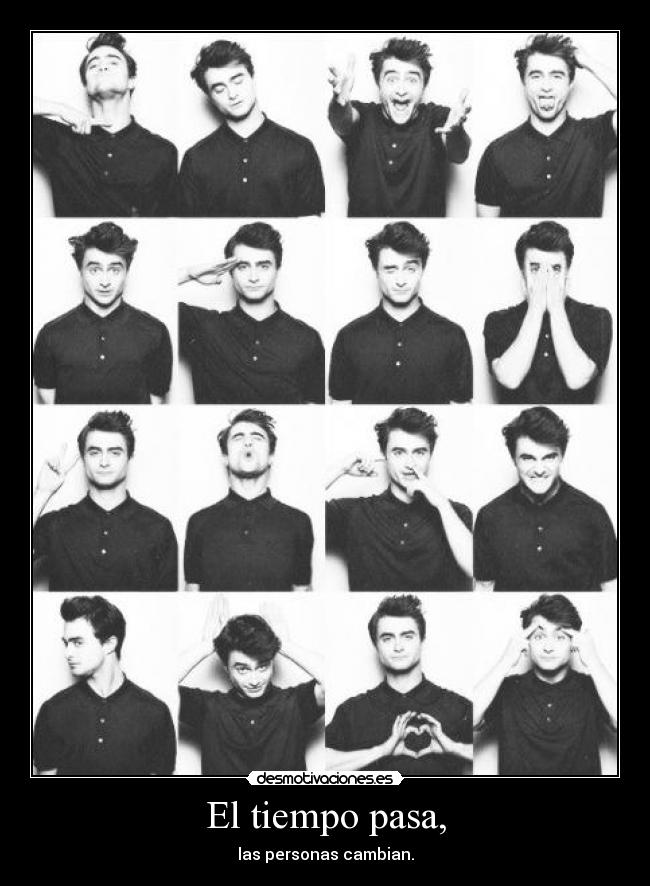 El tiempo pasa, - las personas cambian.