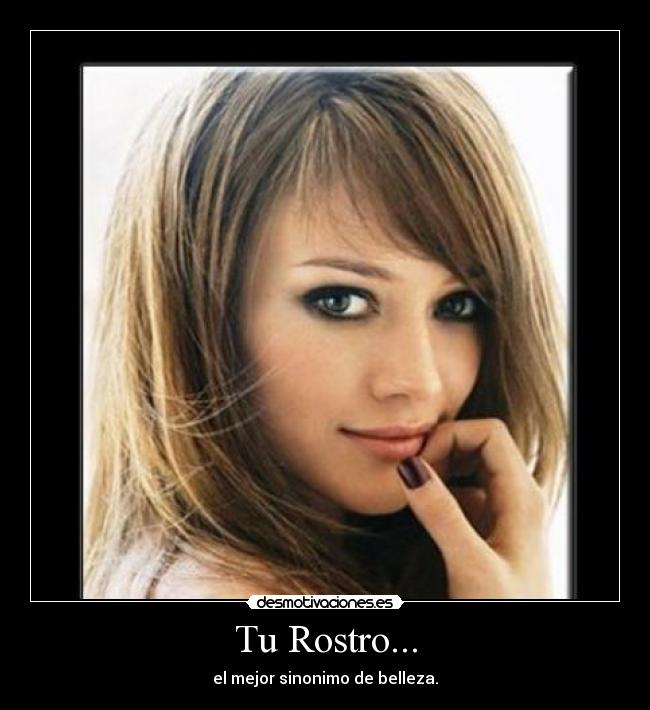 Tu Rostro... - el mejor sinonimo de belleza.