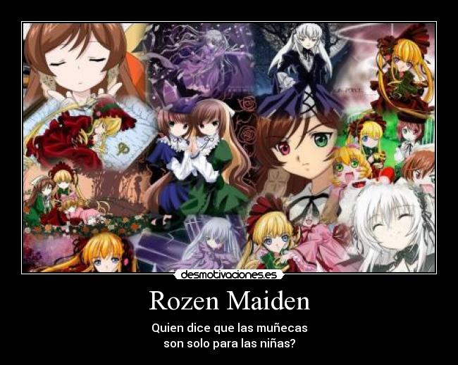 Rozen Maiden - Quien dice que las muñecas
son solo para las niñas?
