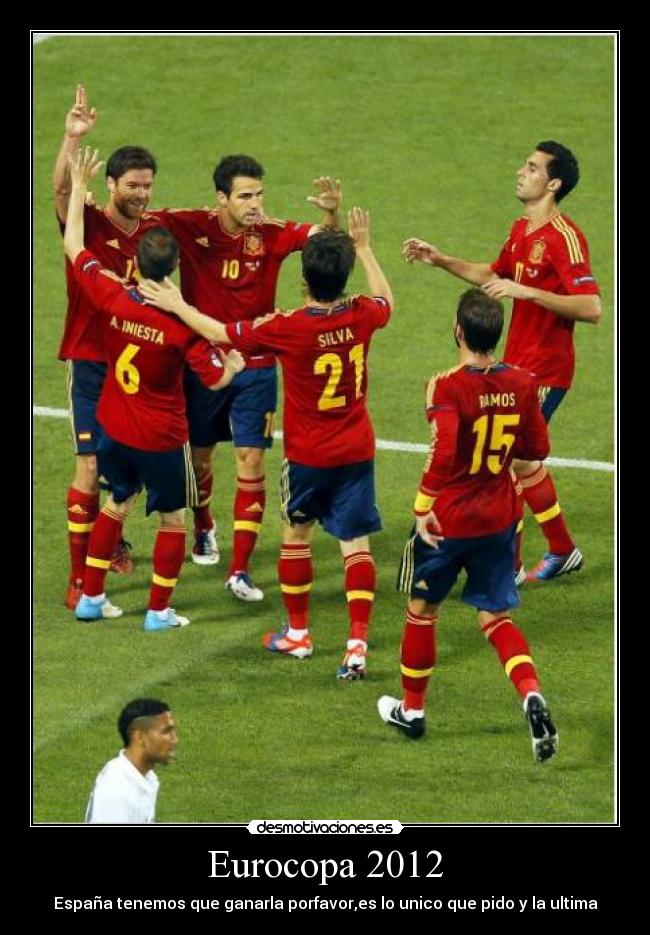 Eurocopa 2012 - España tenemos que ganarla porfavor,es lo unico que pido y la ultima