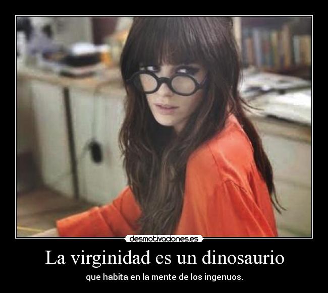 La virginidad es un dinosaurio -