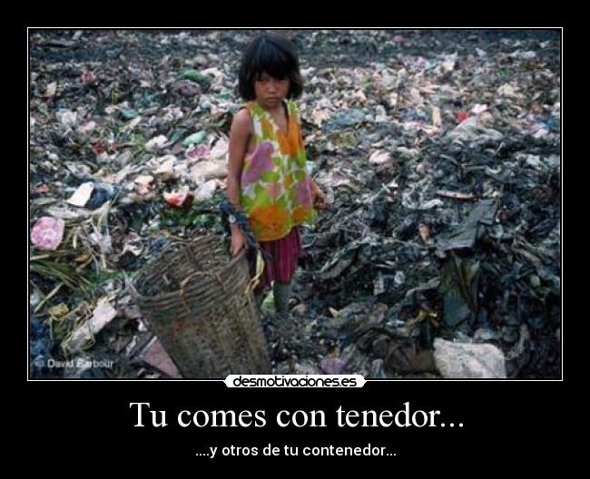 Tu comes con tenedor... - ....y otros de tu contenedor...