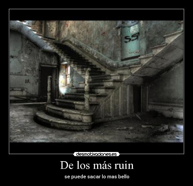 De los más ruin - se puede sacar lo mas bello