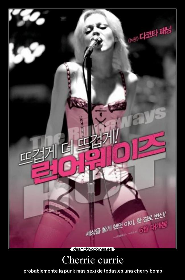 Cherrie currie - probablemente la punk mas sexi de todas,es una cherry bomb
