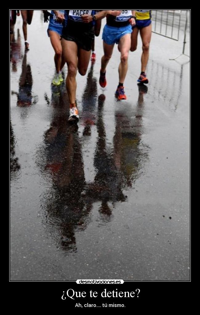 ¿Que te detiene? - Ah, claro.... tú mismo.