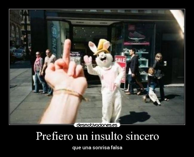 Prefiero un insulto sincero - 