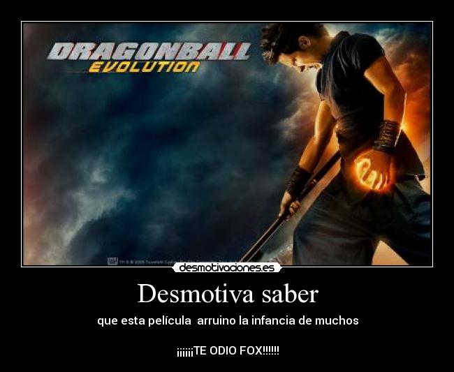 Desmotiva saber - que esta película arruino la infancia de muchos
¡¡¡¡¡¡TE ODIO FOX!!!!!!