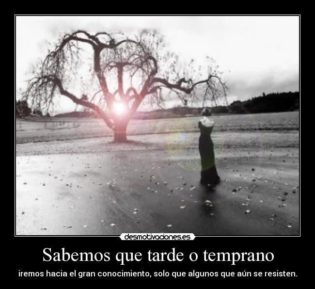 Sabemos que tarde o temprano -