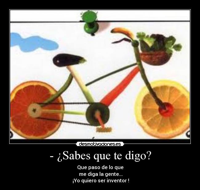 - ¿Sabes que te digo? -