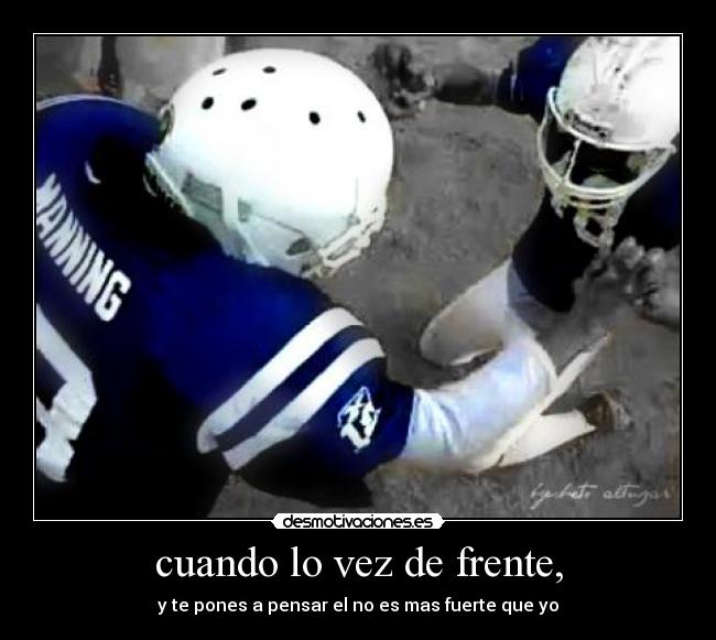 cuando lo vez de frente, - y te pones a pensar el no es mas fuerte que yo