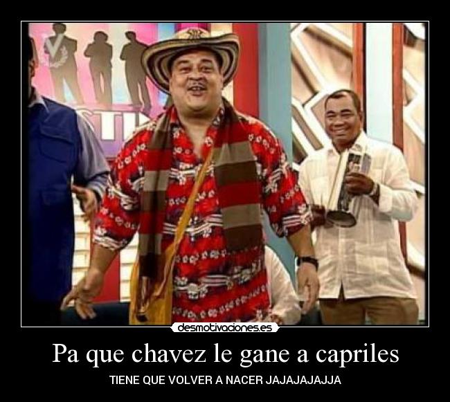 Pa que chavez le gane a capriles - 
