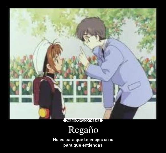 Regaño - No es para que te enojes si no
para que entiendas.