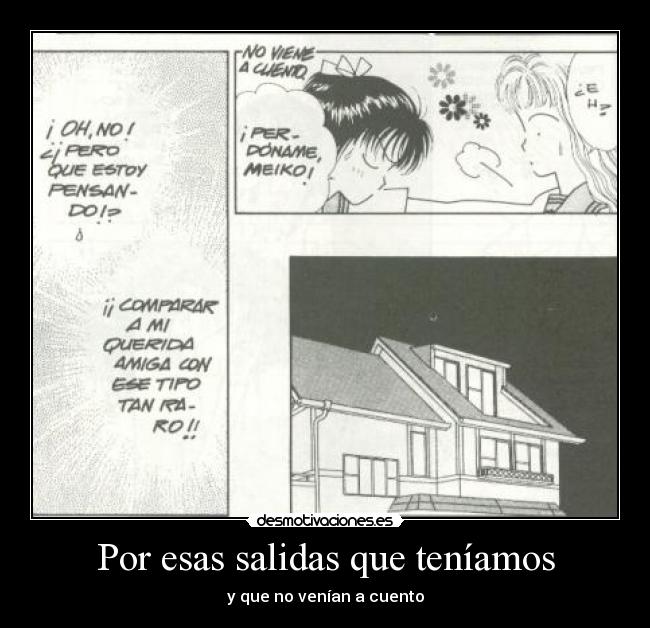 Por esas salidas que teníamos - y que no venían a cuento