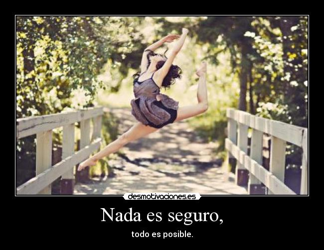 Nada es seguro, -