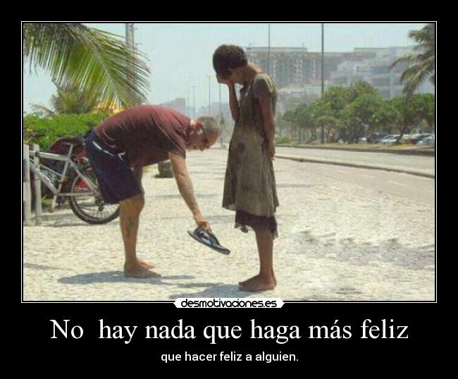 No  hay nada que haga más feliz - que hacer feliz a alguien.