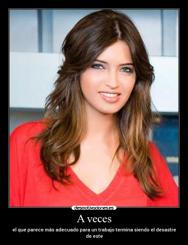 A veces - el que parece más adecuado para un trabajo termina siendo el desastre de este