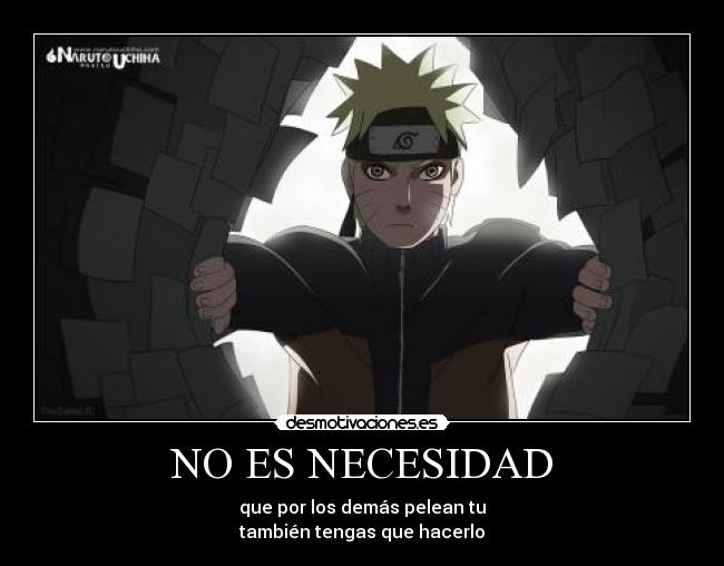 NO ES NECESIDAD - que por los demás pelean tu
también tengas que hacerlo