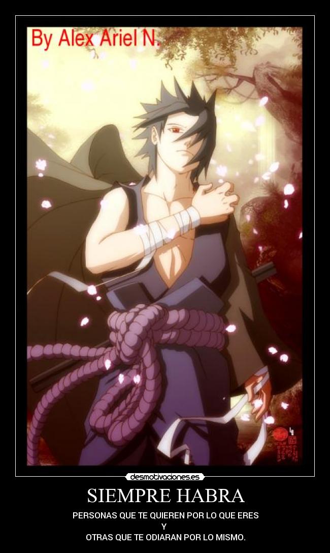 SIEMPRE HABRA - PERSONAS QUE TE QUIEREN POR LO QUE ERES
Y
OTRAS QUE TE ODIARAN POR LO MISMO.