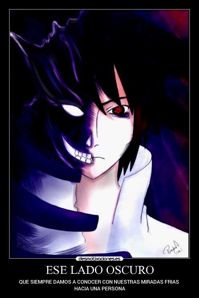 ESE LADO OSCURO - QUE SIEMPRE DAMOS A CONOCER CON NUESTRAS MIRADAS FRIAS
HACIA UNA PERSONA