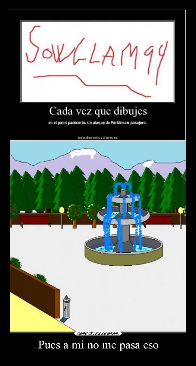 Pues a mi no me pasa eso - 