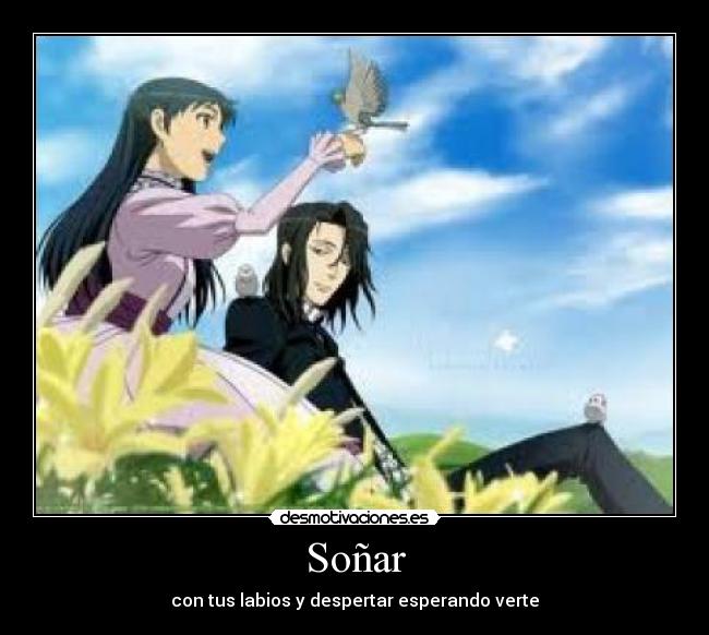 Soñar - con tus labios y despertar esperando verte