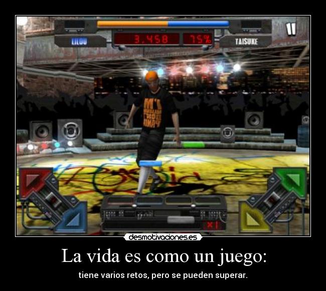 La vida es como un juego: -