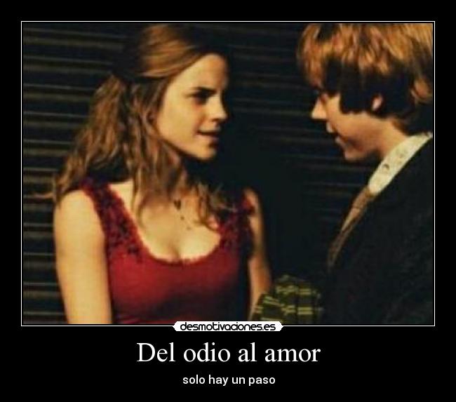 Del odio al amor - solo hay un paso