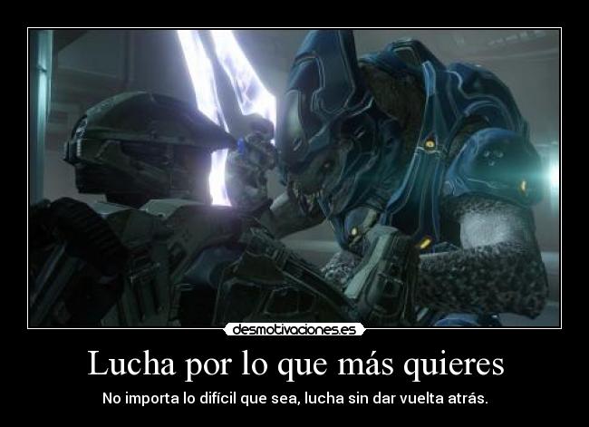 Lucha por lo que más quieres - No importa lo difícil que sea, lucha sin dar vuelta atrás.