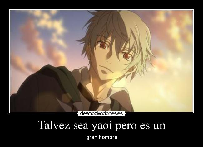 Talvez sea yaoi pero es un - gran hombre