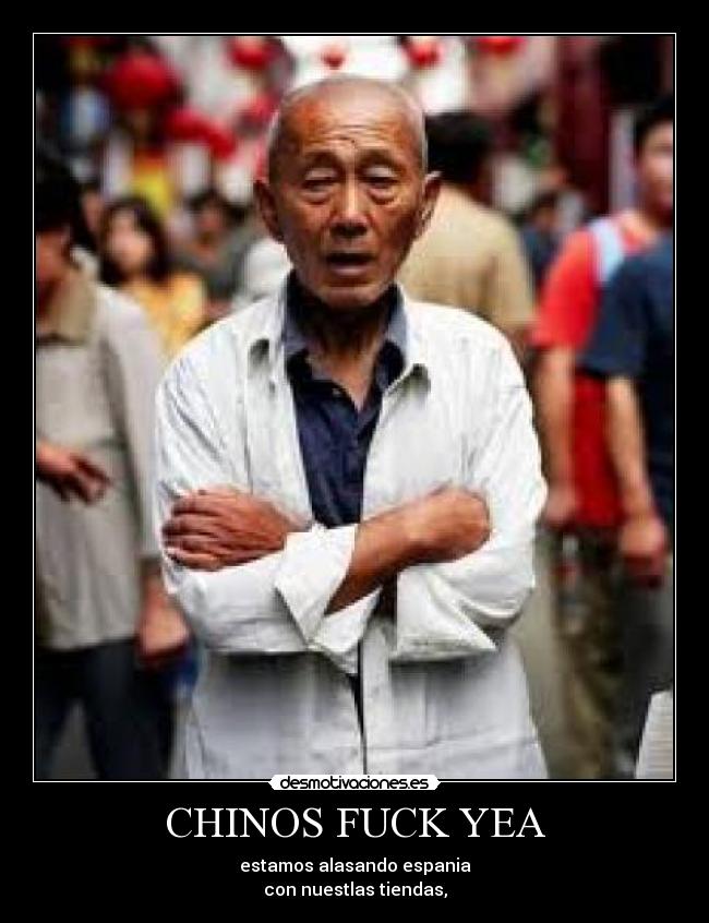CHINOS FUCK YEA - estamos alasando espania
con nuestlas tiendas,