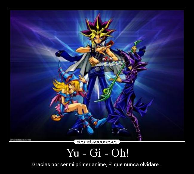 Yu - Gi - Oh! - Gracias por ser mi primer anime, El que nunca olvidare...