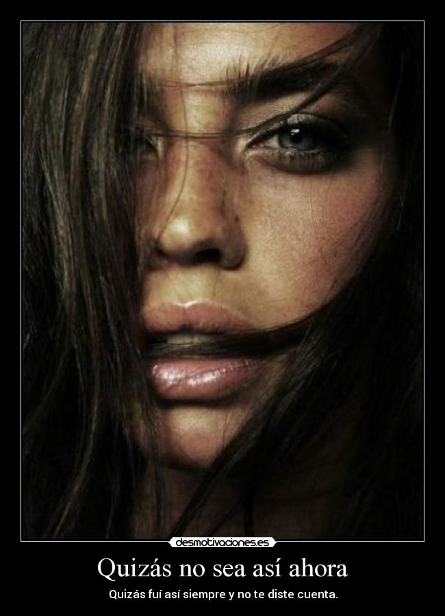 Quizás no sea así ahora -