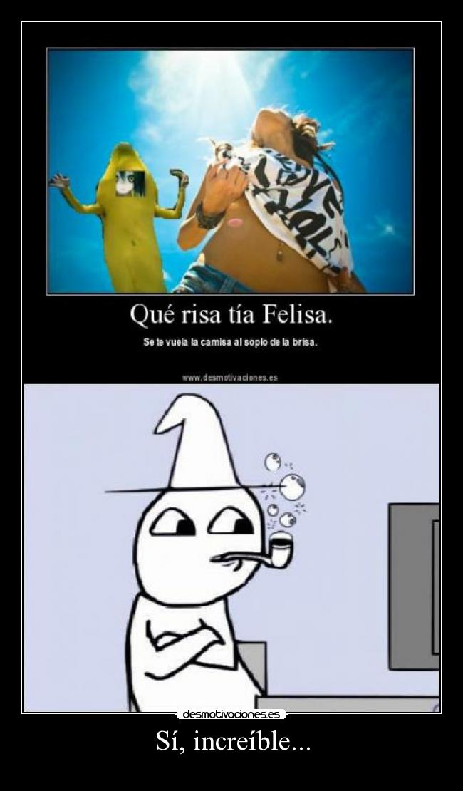 Sí, increíble... -